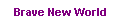 Brave New World